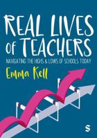 Real Lives of Teachers: Navigating the highs and lows of schools today 1529681103 Book Cover