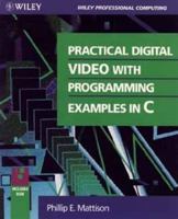 Practical Digital Video Programming With Examples in C/Book and Disks (Wiley Professional Computing) 0471310166 Book Cover