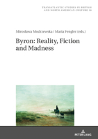 Byron: Reality, Fiction and Madness (Transatlantic Studies in British and North American Culture Book 30) 3631801890 Book Cover