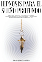 Hipnosis para el sueño profundo: Derrota al insomnio con la meditación del pensamiento positivo, alivia el estrés y la ansiedad aprendiendo a relajars B0B7SJ2YCF Book Cover