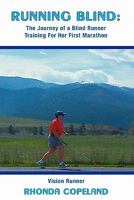 Running Blind: The Journey of Blind Runner Training For Her First Marathon 0557473764 Book Cover