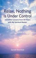 Relax, Nothing Is Under Control: and Other Lessons from 50 Years with My Spiritual Master B0GWSJQ27P Book Cover