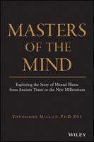 Masters of the Mind: Exploring the Story of Mental Illness from Ancient Times to the New Millennium 0471469858 Book Cover