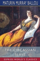 The Circassian Slave (Esprios Classics): Or, the Sultan's favorite B0C7SL7SRX Book Cover