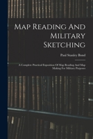 Map Reading And Military Sketching: A Complete Practical Exposition Of Map Reading And Map Making For Military Purposes 1018201629 Book Cover