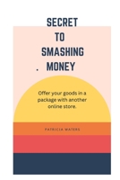 Secret to smashing money: Offer your goods in a package with another online store. B0BJKWGGJN Book Cover