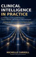 Clinical Intelligence In Practice: A Clinician’s Guide to Safer Practice, Clearer Records, and Medical-Legal Awareness B0HL9T3XYL Book Cover