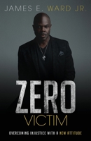 Zero Victim: Liberate Yourself from the Mentality of Defeat 0692295836 Book Cover