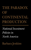 The Paradox of Continental Production: National Investment Policies in North America (Cornell Studies in Political Economy) 0801426766 Book Cover