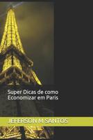 Super Dicas de Como Economizar Em Paris: E-Book by Jeferson 1091679797 Book Cover