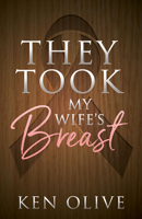 They Took My Wife's Breast 1683508327 Book Cover