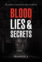 Blood, Lies, & Secrets 1463737025 Book Cover