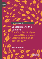 Contagion and the Vampire: The Vampiric Body as Locus of Disease and Global Epidemics in 21st Century 3031392043 Book Cover