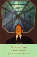 A Better Boy: A Titanic Monologue 0993560717 Book Cover