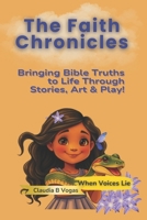 The Faith Chronicles: Bringing Bible Truths to Life Through Stories, Art & Play!: When Voices Lie B0FF9J3682 Book Cover