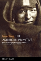 Inventing the American Primitive: Politics, Gender and the Representation of Native American Literary Traditions, 1789-1936 0814715494 Book Cover
