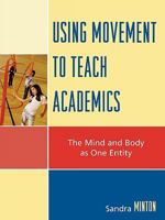 Using Movement to Teach Academics: The Mind and Body as One Entity 1578867851 Book Cover