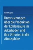 Untersuchungen Uber Die Produktion Der Kohlensaure Im Ackerboden Und Ihre Diffusion in Die Atmosphare: Inaugural-Dissertation Zur Erlangung Der Doktorwurde Einer Hohen Naturwissenschaftlichen Fakultat 3662390752 Book Cover