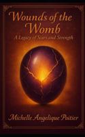 Wounds of the Womb: A Legacy of Scars & Strength B0G43R4Z2J Book Cover