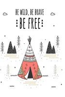 Be Wild Be Brave Be Free: Valentines Day Gifts, Valentines Day Journal Notebook, Diary, Valentines Day Anniversary Gift Ideas 1651116474 Book Cover