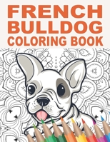 French Bulldog Coloring Book: 30 Patterns to Color for Stress Relief and Relaxing | Gift Idea for Dog Lover B08QM1Z2MW Book Cover