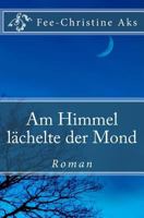 Am Himmel lächelte der Mond 149096438X Book Cover