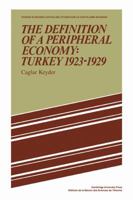 The Definition of a Peripheral Economy: Turkey 1923-1929 0521109027 Book Cover