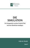 Die Simulation: Ein Zwiegespräch zwischen Friedrich Pfad und einer Künstlichen Intelligenz (Kräfte des Wandels) (German Edition) 3995040241 Book Cover