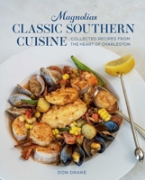 Magnolias Classic Southern Cuisine: Collected Recipes from the Heart of Charleston 1423664000 Book Cover
