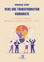 Vers une transformation humaniste: Une révolution managériale pour faciliter les changements individuels et collectifs B0G2XHDSJW Book Cover
