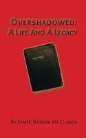 Overshadowed: A Life and a Legacy 0989777928 Book Cover
