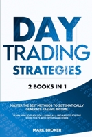 Day Trading Strategies: 2 books in 1: Master the best methods to sistematically generate passive income. Learn how to trade for a living as a pro and get positive ROI in 7 days with options and forex 9918951303 Book Cover