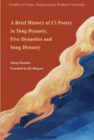 Erudite in Poems, Temperament Radiates Naturally: A Brief History of Ci Poetry in Tang Dynasty (618-907), Five Dynasties (907-960) and Song Dynasty (960-1279) 1965890334 Book Cover