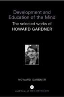 Development and Education of Mind: The Selected Works of Howard Gardner (World Library of Educationalists Series) 041536728X Book Cover