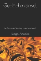 Die Gedächtnisinsel: Die Zukunft der Welt liegt in den Maschinen? B0BQXW58PT Book Cover