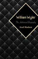 William Wyler: The authorized biography 0690000839 Book Cover