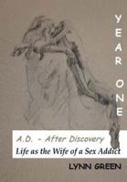 A.D. - After Discovery Life as the Wife of a Sex Addict: Year One 1494304945 Book Cover