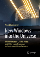 New Windows into the Universe: From the Hubble-, James Webb-, and Other Large Telescopes to Gravitational Wave Detectors 3662713713 Book Cover
