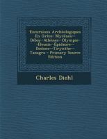 Excursions Archéologiques En Grèce: Mycènes--Délos--Athènes--Olympie--Éleusis--Épidaure--Dodone--Tirynthe--Tanagra 1019106646 Book Cover