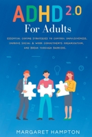 ADHD 2.0 For Adults: Essential Coping Strategies to Control Impulsiveness, Improve Social & Work Commitments Organization, and Break Throug 1801769761 Book Cover