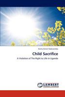 Child Sacrifice: A Violation of The Right to Life in Uganda 3847321404 Book Cover
