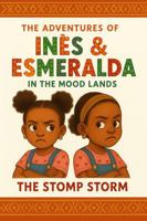 The Adventures of Inès & Esmeralda in The Mood Lands: The Stomp Storm B0FLQGKS8K Book Cover
