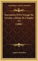 Souveniers D'Un Voyage En Livonie, A Rome Et A Naples V3 (1806) 1160254826 Book Cover
