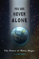 You Are Never Alone: The Power of White Magic B08747TR12 Book Cover