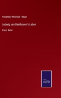 Ludwig Van Beethoven's Leben: Nach Dem Original-Manuscript Deutsch Bearbeitet [von H. Deiters]... Erster Band 1018204156 Book Cover