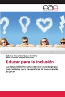 Educar para la inclusión: La educación inclusiva desde la pedagogía del cuidado para resignificar la convivencia escolar 6203032174 Book Cover
