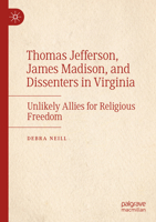 Thomas Jefferson, James Madison, and Dissenters in Virginia: Unlikely Allies for Religious Freedom 3031913779 Book Cover