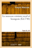 Le nouveau cuisinier royal et bourgeois. Tome III, A-V 2329976828 Book Cover