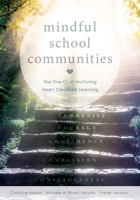 Mindful School Communities: The Five CS of Nurturing Heart Centered Learning(tm) (a Heart-Centered Approach to Meeting Students' Social-Emotional Needs and Fostering Academic Success) 1949539113 Book Cover