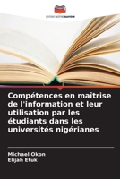 Compétences en maîtrise de l'information et leur utilisation par les étudiants dans les universités nigérianes (French Edition) 6209902812 Book Cover